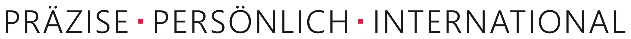 PRÄZISE · PERSÖNLICH · INTERNATIONAL